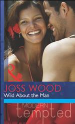 Wild About The Man (Mills & Boon Modern Tempted)