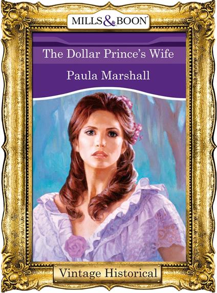 The Dollar Prince's Wife (Mills & Boon Historical) (The Dilhorne Dynasty, Book 4)