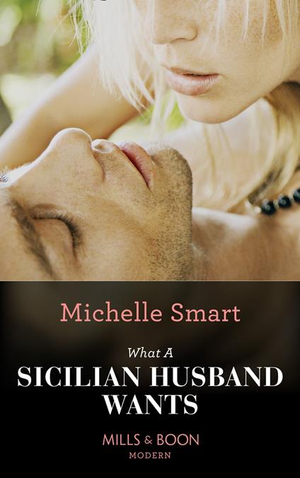 What A Sicilian Husband Wants (Mills & Boon Modern) (The Irresistible Sicilians, Book 0)