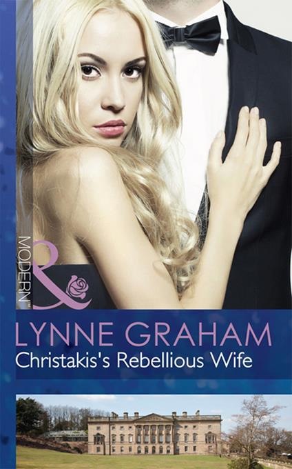 Christakis's Rebellious Wife (The Legacies of Powerful Men, Book 2) (Mills & Boon Modern)