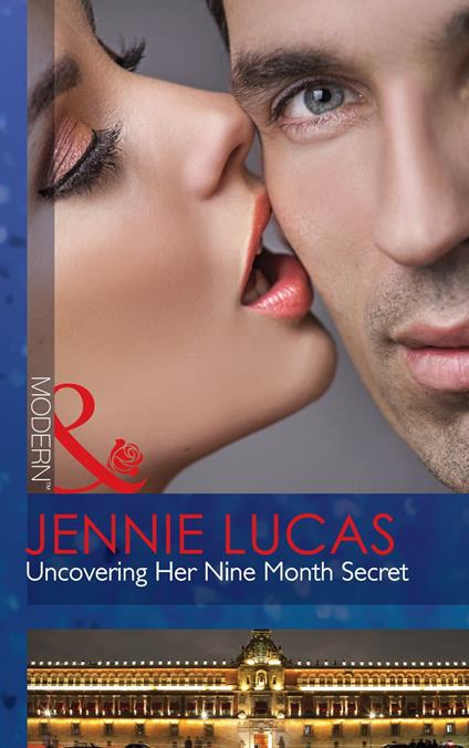 Uncovering Her Nine Month Secret (Mills & Boon Modern)