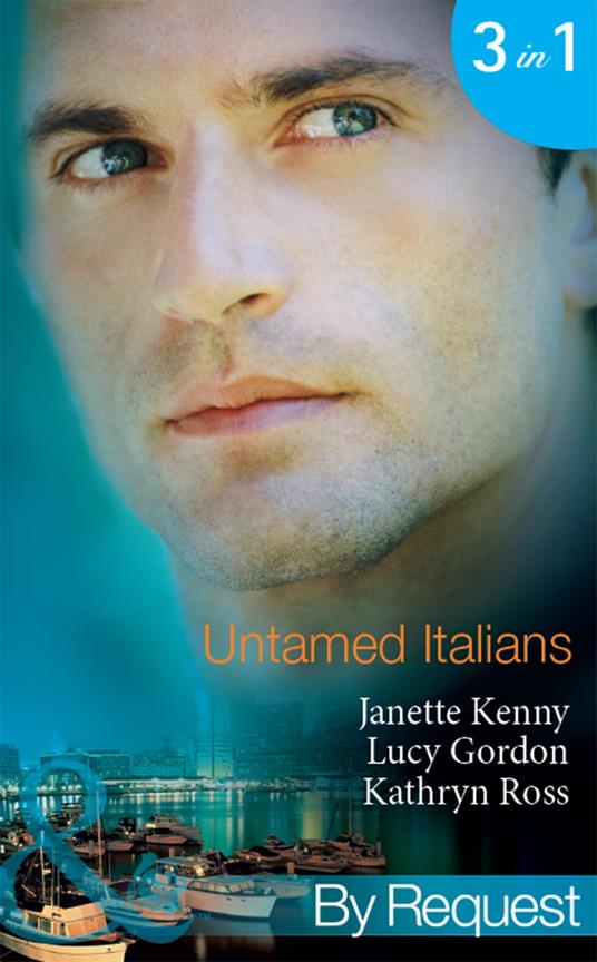 Untamed Italians: Innocent in the Italian's Possession / Italian Tycoon, Secret Son (Baby on Board) / Italian Marriage: In Name Only (Ruthless Tycoons) (Mills & Boon By Request)