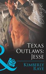 Texas Outlaws: Jesse (Mills & Boon Blaze) (The Texas Outlaws, Book 1)