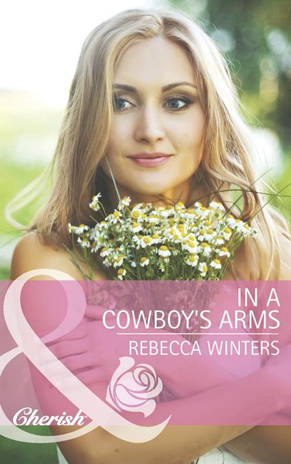In A Cowboy's Arms (Hitting Rocks Cowboys, Book 1) (Mills & Boon Cherish)