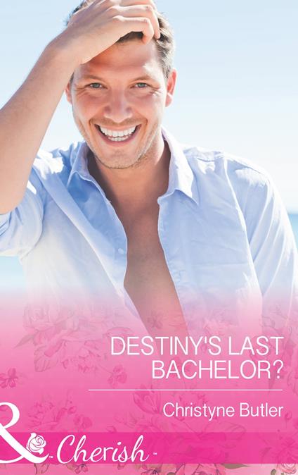 Destiny's Last Bachelor? (Mills & Boon Cherish)