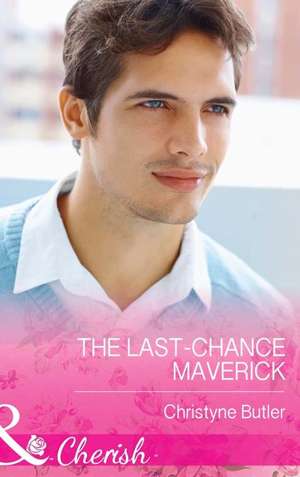 The Last-Chance Maverick (Mills & Boon Cherish) (Montana Mavericks: 20 Years in the Saddle!, Book 5)