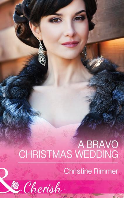 A Bravo Christmas Wedding (Mills & Boon Cherish) (Bravo Family Ties, Book 21)