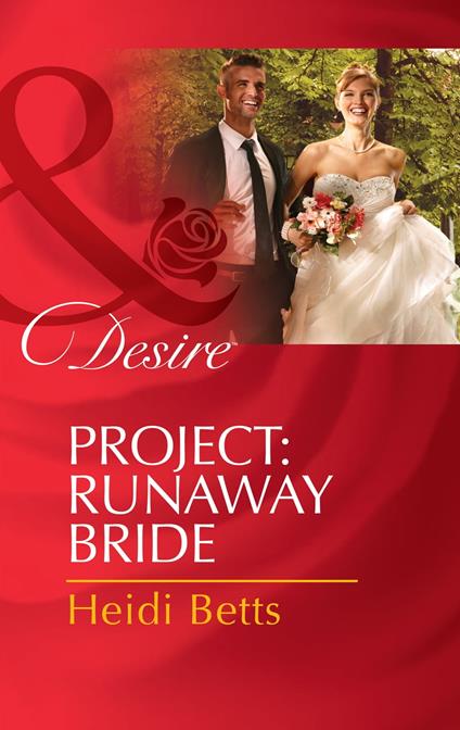 Project: Runaway Bride (Project: Passion, Book 2) (Mills & Boon Desire)