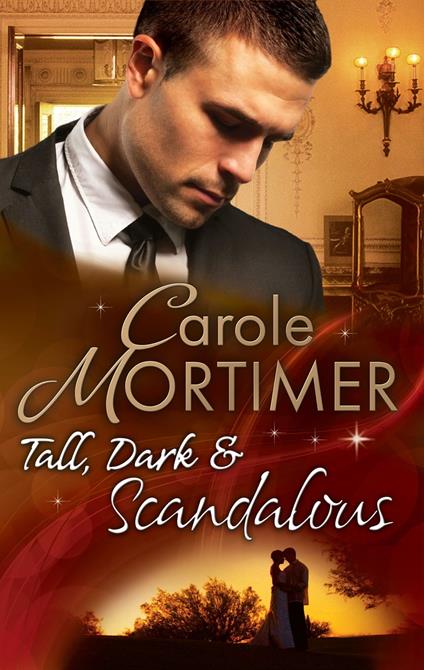 Tall, Dark & Scandalous: Jordan St Claire: Dark and Dangerous (The Scandalous St. Claires) / The Reluctant Duke (The Scandalous St. Claires) / Taming the Last St Claire (The Scandalous St. Claires)