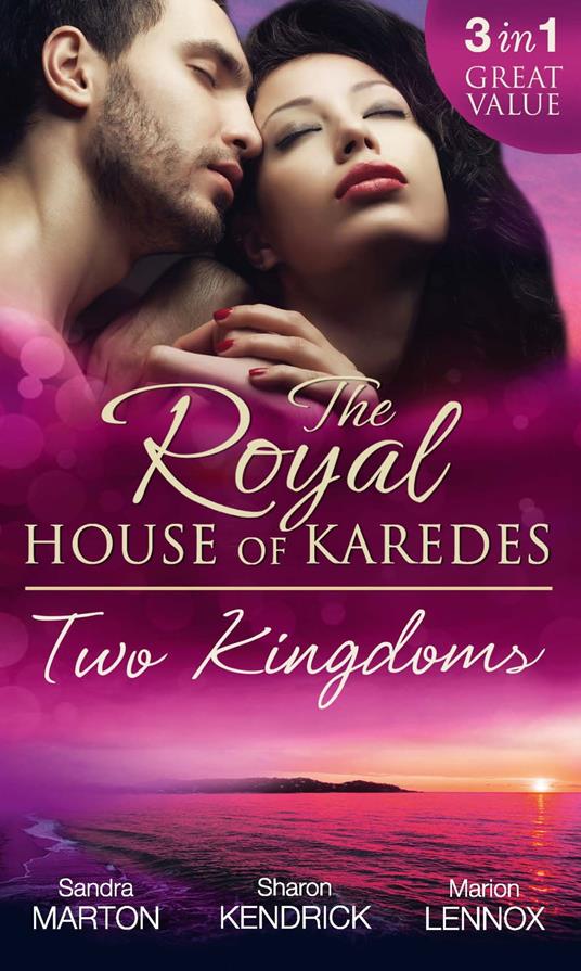 The Royal House Of Karedes: Two Kingdoms (Books 1-3): Billionaire Prince, Pregnant Mistress / The Sheikh's Virgin Stable-Girl / The Prince's Captive Wife (The Royal House of Karedes, Book 1)