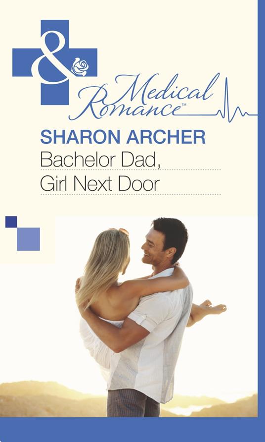 Bachelor Dad, Girl Next Door (Mills & Boon Medical)