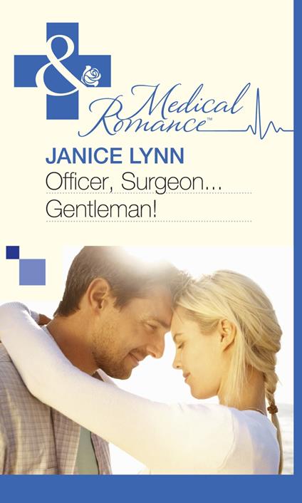 Officer, Surgeon…Gentleman! (Mills & Boon Medical)