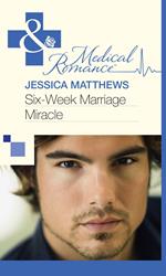 Six-Week Marriage Miracle (Mills & Boon Medical)