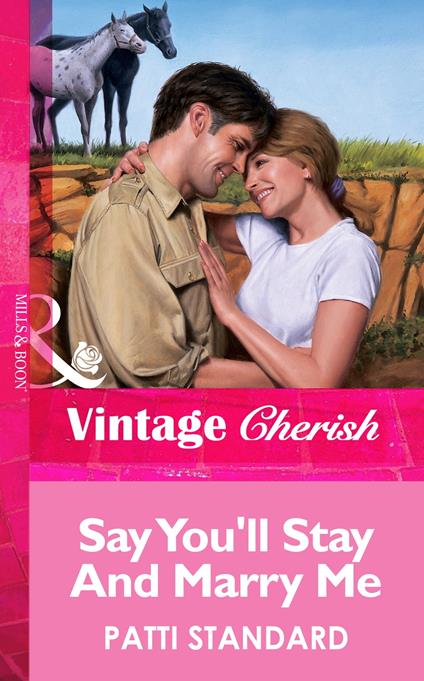 Say You'll Stay And Marry Me (Mills & Boon Vintage Cherish)