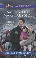 Safe By The Marshal's Side (Mills & Boon Love Inspired Suspense) (Witness Protection)