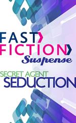 Secret Agent Seduction (Fast Fiction)