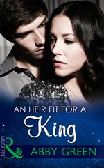 An Heir Fit For A King (One Night With Consequences, Book 7) (Mills & Boon Modern)