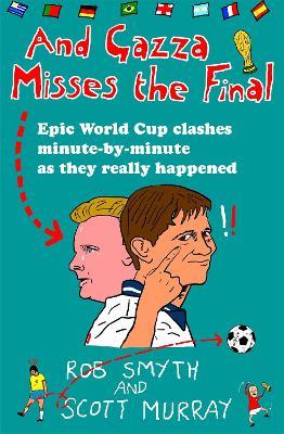And Gazza Misses The Final - Rob Smyth,Scott Murray - cover