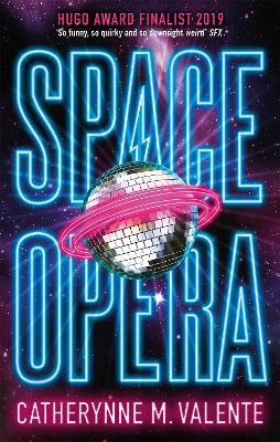 Space Opera: HUGO AWARD FINALIST FOR BEST NOVEL 2019 - Catherynne M. Valente - cover