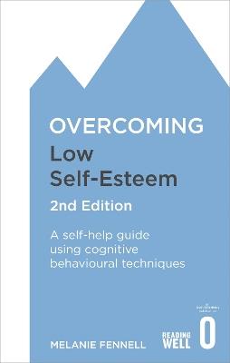 Overcoming Low Self-Esteem, 2nd Edition: A self-help guide using cognitive behavioural techniques - Melanie Fennell - cover