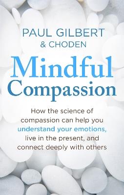 Mindful Compassion - Paul Gilbert,Choden - cover