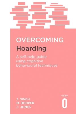 Overcoming Hoarding: A Self-Help Guide Using Cognitive Behavioural Techniques - Satwant Singh,Margaret Hooper,Colin Jones - cover