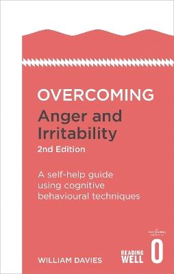 Overcoming Anger and Irritability, 2nd Edition: A self-help guide using cognitive behavioural techniques - William Davies - cover