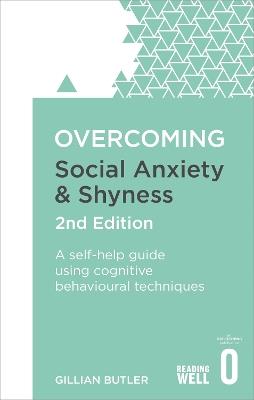 Overcoming Social Anxiety and Shyness, 2nd Edition: A self-help guide using cognitive behavioural techniques - Gillian Butler - cover