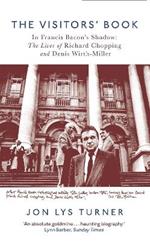 The Visitors' Book: In Francis Bacon's Shadow: The Lives of Richard Chopping and Denis Wirth-Miller