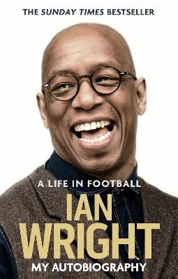 A Life in Football: My Autobiography - Ian Wright - cover
