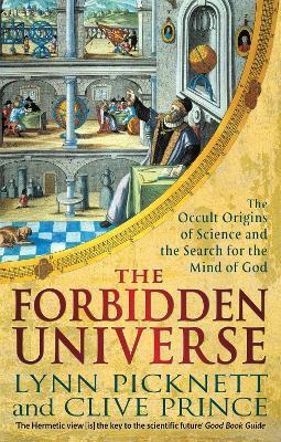 The Forbidden Universe: The Occult Origins of Science and the Search for the Mind of God - Lynn Picknett,Clive Prince - cover