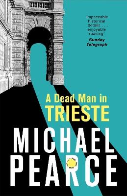 A Dead Man in Trieste: atmospheric historical crime from an award-winning author - Michael Pearce - cover