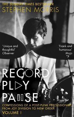 Record Play Pause: Confessions of a Post-Punk Percussionist: the Joy Division Years: Volume I - Stephen Morris - cover