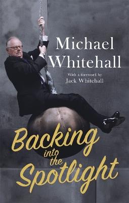 Backing into the Spotlight: A Memoir - Michael Whitehall - cover