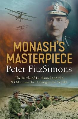 Monash's Masterpiece: The battle of Le Hamel and the 93 minutes that changed the world - Peter FitzSimons - cover