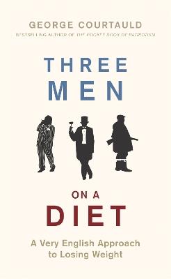 Three Men on a Diet: A Very English Approach to Losing Weight - George Courtauld - cover