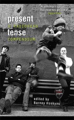 Present Tense: A Radiohead Compendium - Barney Hoskyns - cover