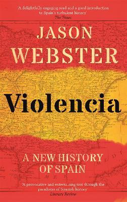 Violencia: A New History of Spain: Past, Present and the Future of the West - Jason Webster - cover