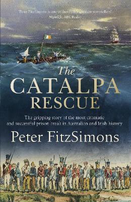 The Catalpa Rescue: The gripping story of the most dramatic and successful prison story in Australian and Irish history - Peter FitzSimons - cover