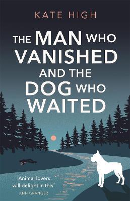 The Man Who Vanished and the Dog Who Waited: A heartwarming mystery - Kate High - cover