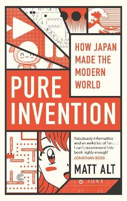 Pure Invention: How Japan Made the Modern World - Matt Alt - cover