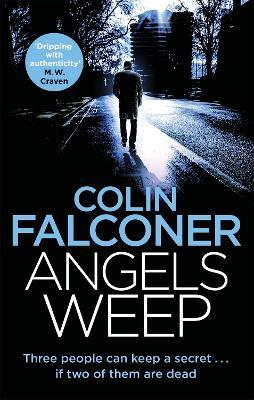 Angels Weep: A twisted and gripping authentic London crime thriller from the bestselling author - Colin Falconer - cover