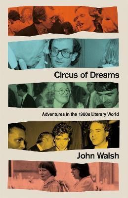 Circus of Dreams: Adventures in the 1980s Literary World - John Walsh - cover
