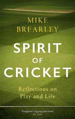 Spirit of Cricket: Reflections on Play and Life - Mike Brearley - cover