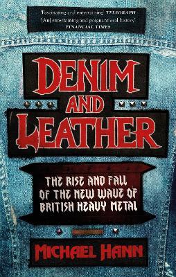 Denim and Leather: The Rise and Fall of the New Wave of British Heavy Metal - Michael Hann - cover