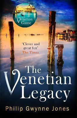 The Venetian Legacy: a haunting new thriller set in the beautiful and secretive islands of Venice from the bestselling author - Philip Gwynne Jones - cover