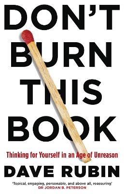 Don't Burn This Book: Thinking for Yourself in an Age of Unreason - Dave Rubin - cover
