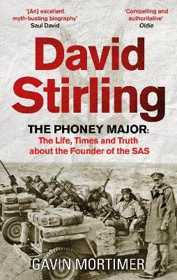 David Stirling: The Phoney Major: The Life, Times and Truth about the Founder of the SAS - Gavin Mortimer - cover