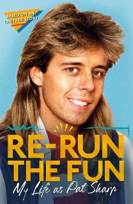 Re-run the Fun: My Life as Pat Sharp - Pat Sharp,Darren Richman,Luke Catterson - cover