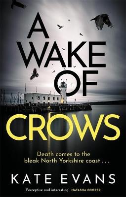 A Wake of Crows: The first in a completely thrilling new police procedural series set in Scarborough - Kate Evans - cover